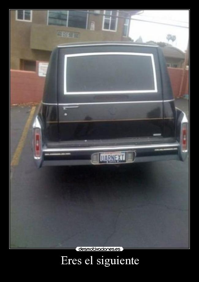 Eres el siguiente -