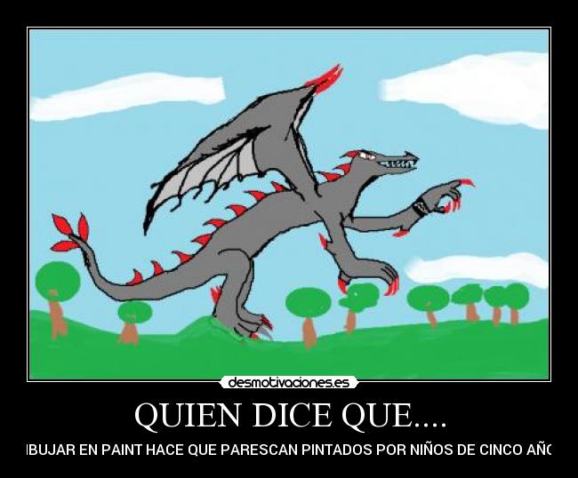QUIEN DICE QUE.... - DIBUJAR EN PAINT HACE QUE PARESCAN PINTADOS POR NIÑOS DE CINCO AÑOS