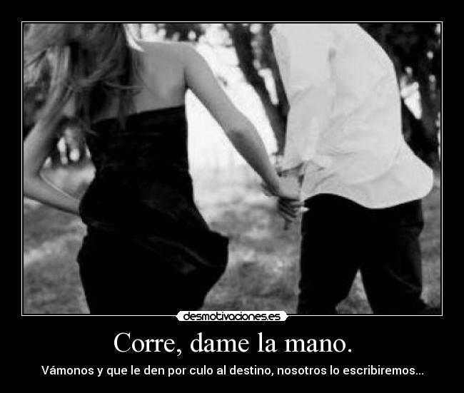 Corre, dame la mano. - 