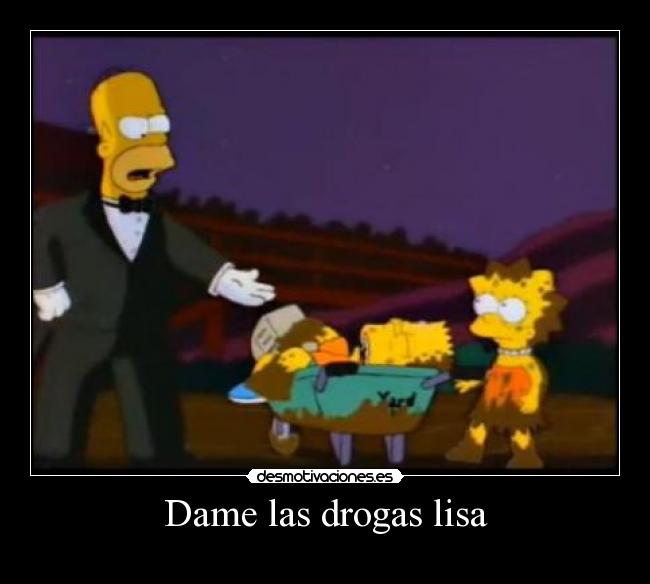 Dame las drogas lisa - 