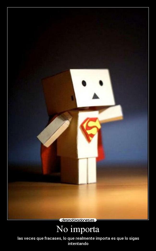 No importa - las veces que fracases, lo que realmente importa es que lo sigas intentando