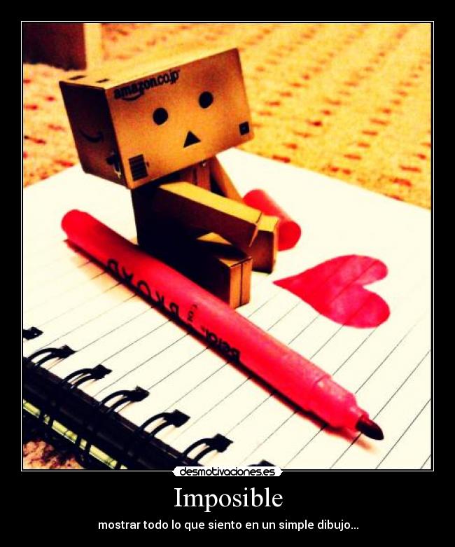 Imposible - mostrar todo lo que siento en un simple dibujo...