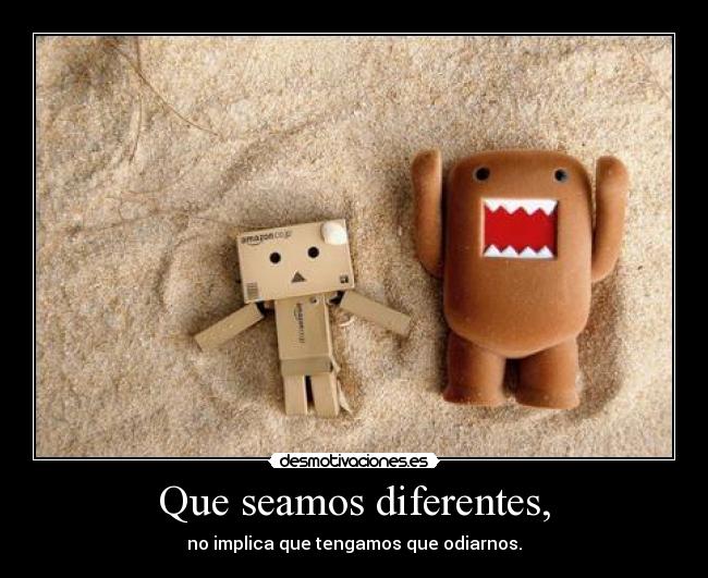 Que seamos diferentes, -