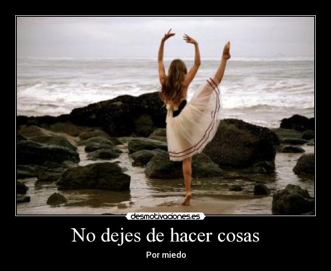 No dejes de hacer cosas - Por miedo