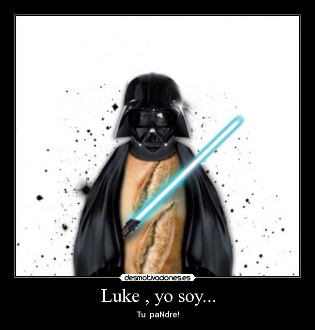 Luke , yo soy... - Tu  paNdre!