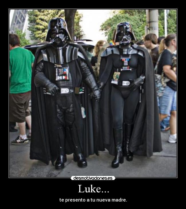 Luke... - te presento a tu nueva madre.