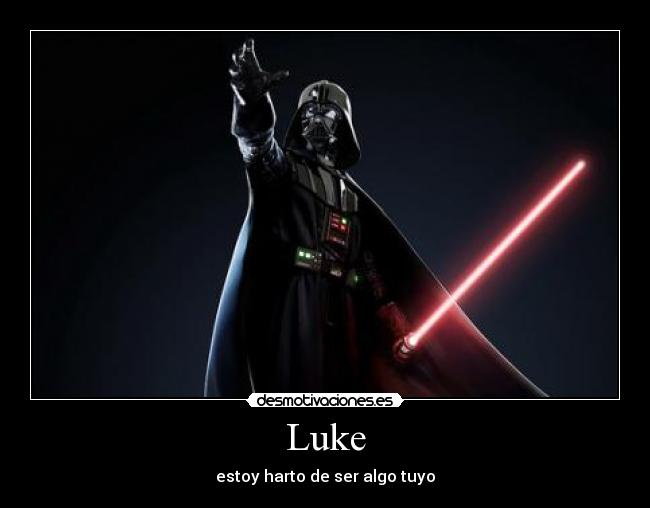 carteles luke darth veider harto estoy de ser algo tuyo desmotivaciones