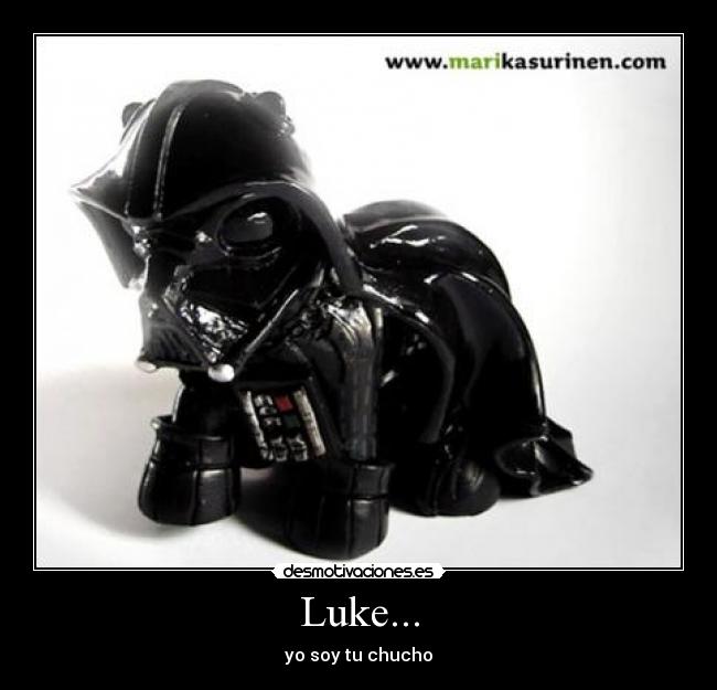 Luke... - yo soy tu chucho