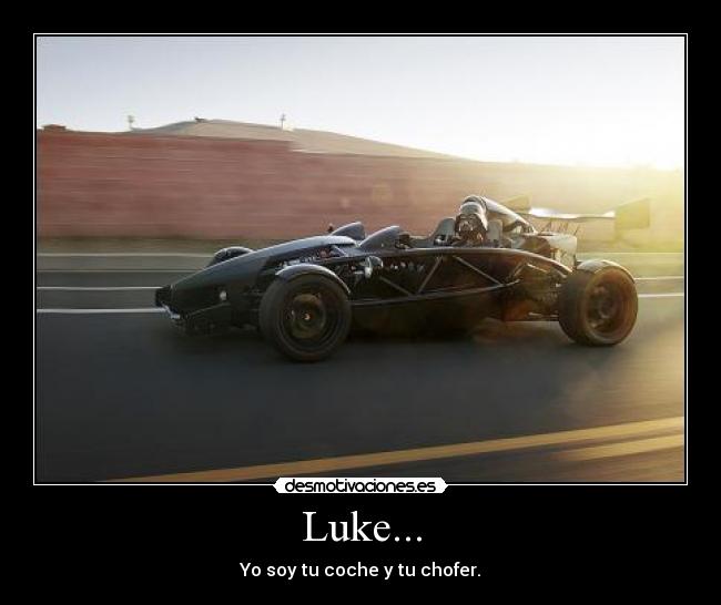 Luke... - Yo soy tu coche y tu chofer.