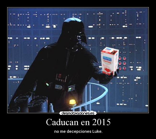 Caducan en 2015 - no me decepciones Luke.