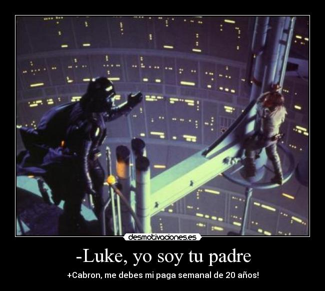 -Luke, yo soy tu padre -