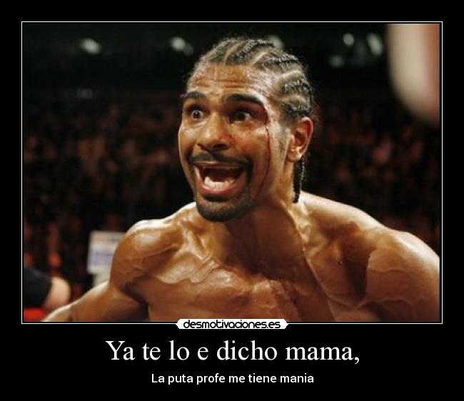 Ya te lo e dicho mama, -