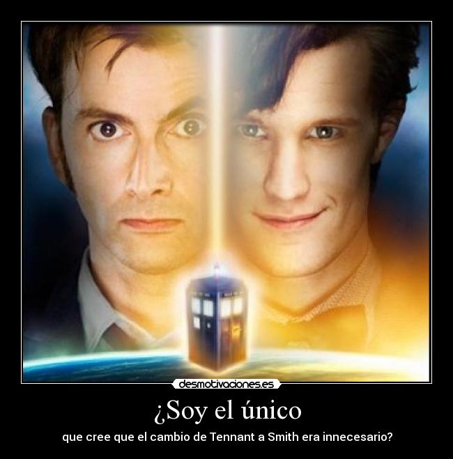¿Soy el único - que cree que el cambio de Tennant a Smith era innecesario?