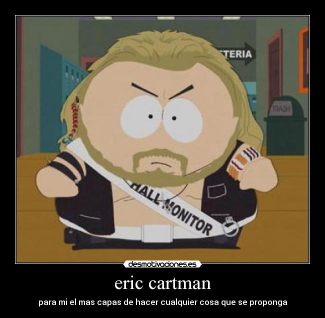 eric cartman - para mi el mas capas de hacer cualquier cosa que se proponga