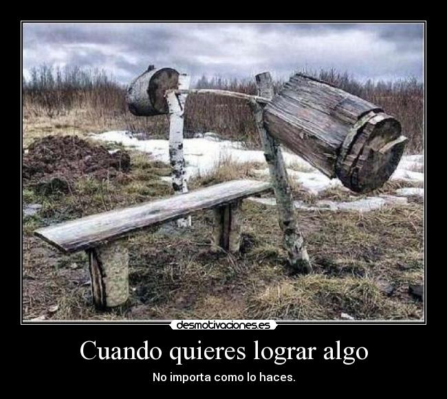 Cuando quieres lograr algo -