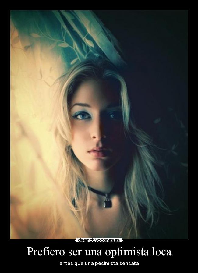 Prefiero ser una optimista loca -