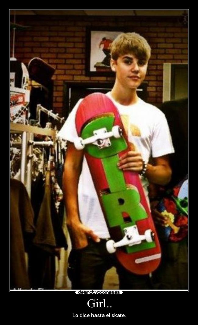 Girl.. - Lo dice hasta el skate.