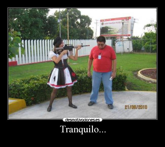 Tranquilo... -