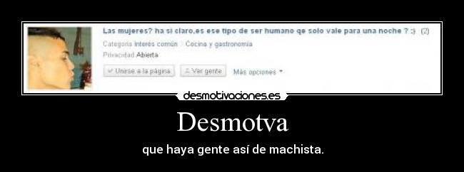 Desmotva - que haya gente así de machista.