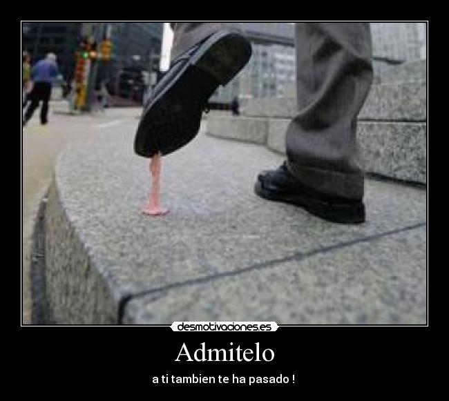 Admitelo - a ti tambien te ha pasado !