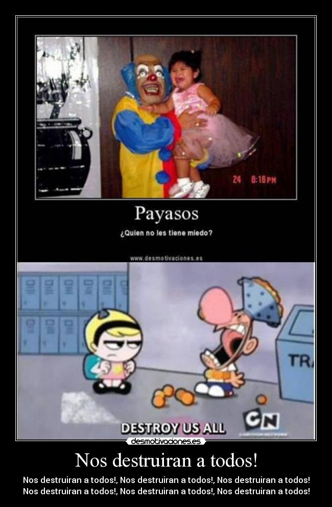 Nos destruiran a todos! - Nos destruiran a todos!, Nos destruiran a todos!, Nos destruiran a todos!
Nos destruiran a todos!, Nos destruiran a todos!, Nos destruiran a todos!
