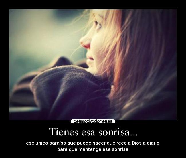 Tienes esa sonrisa... -