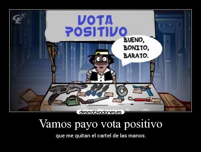 Vamos payo vota positivo -