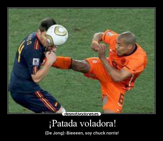 ¡Patada voladora! - (De Jong):-Bieeeen, soy chuck norris!