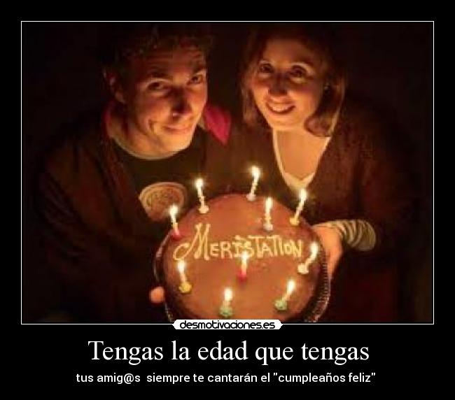 Tengas la edad que tengas - 