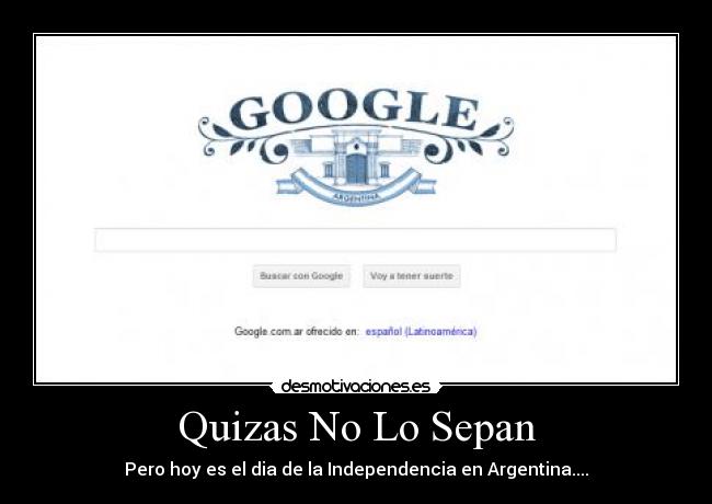 carteles quizas sepan dia hoy pero independencia argentina latinoamerica america del sur desmotivaciones