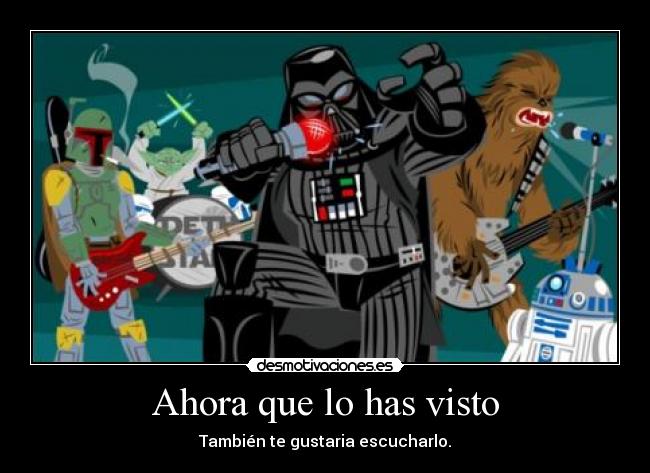 Ahora que lo has visto - También te gustaria escucharlo.