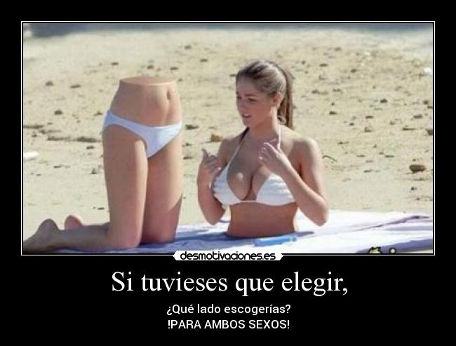 Si tuvieses que elegir, - ¿Qué lado escogerías?
!PARA AMBOS SEXOS!