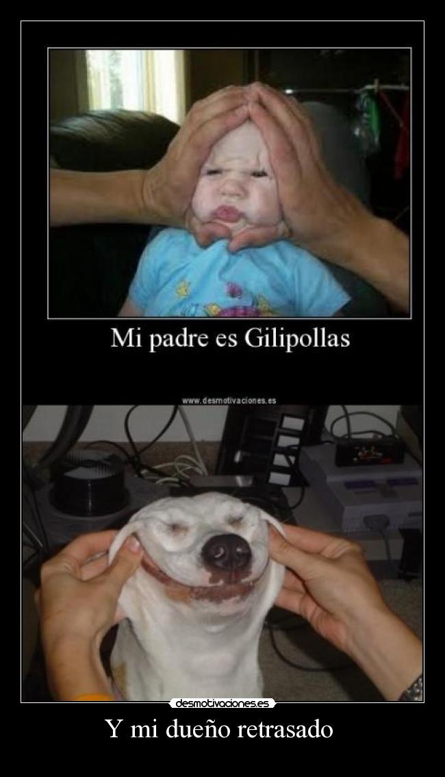 Y mi dueño retrasado  - 