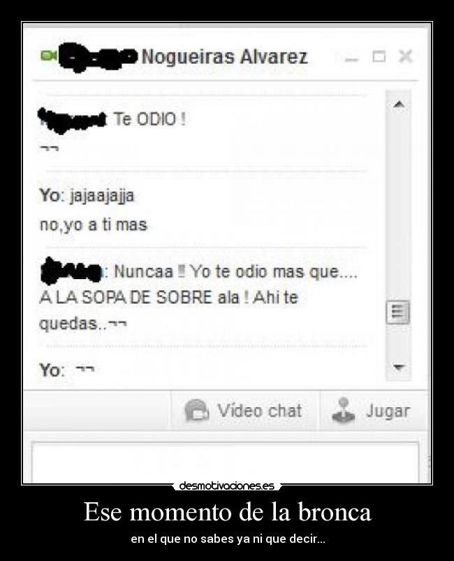 Ese momento de la bronca - en el que no sabes ya ni que decir...