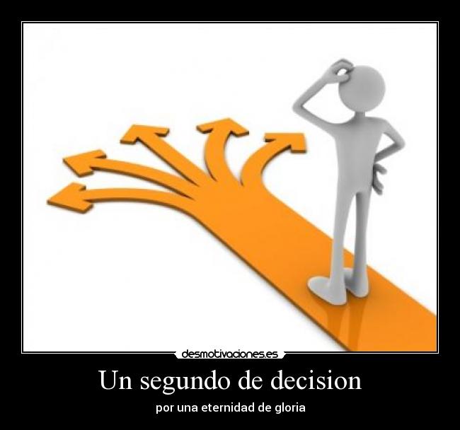 Un segundo de decision - por una eternidad de gloria