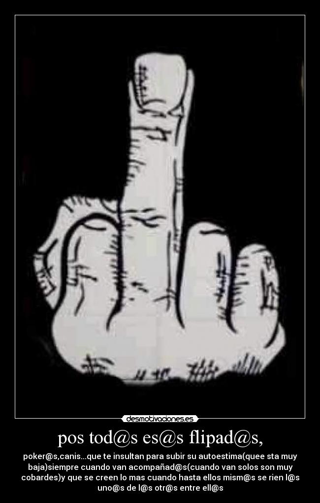 pos tod@s es@s flipad@s, -