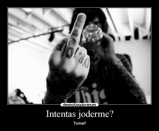 Intentas joderme? - 