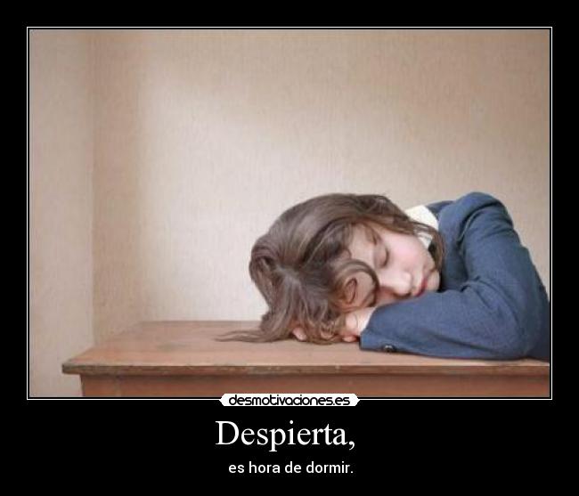 Despierta, -