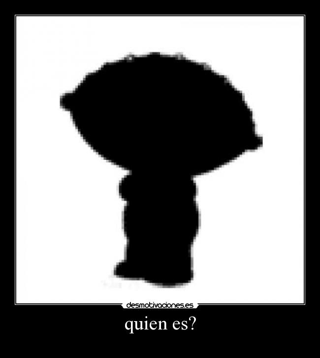 quien es? -