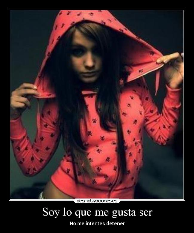 Soy lo que me gusta ser -