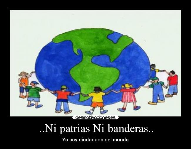 ..Ni patrias Ni banderas.. -
