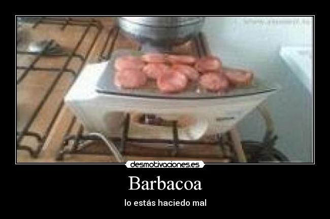 Barbacoa - lo estás haciedo mal