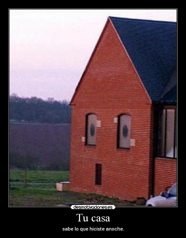 Tu casa - sabe lo que hiciste anoche.