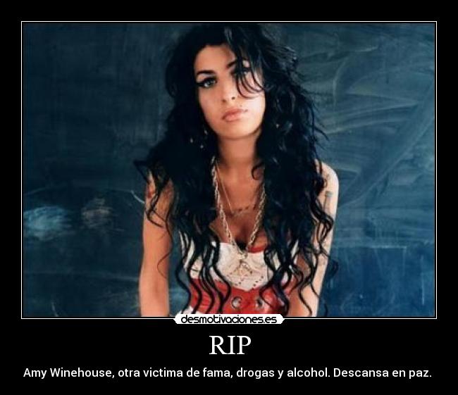 RIP - Amy Winehouse, otra victima de fama, drogas y alcohol. Descansa en paz. 