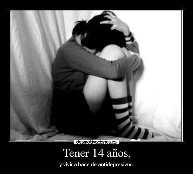 Tener 14 años, -