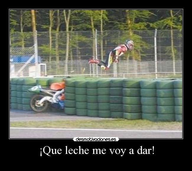 ¡Que leche me voy a dar! -