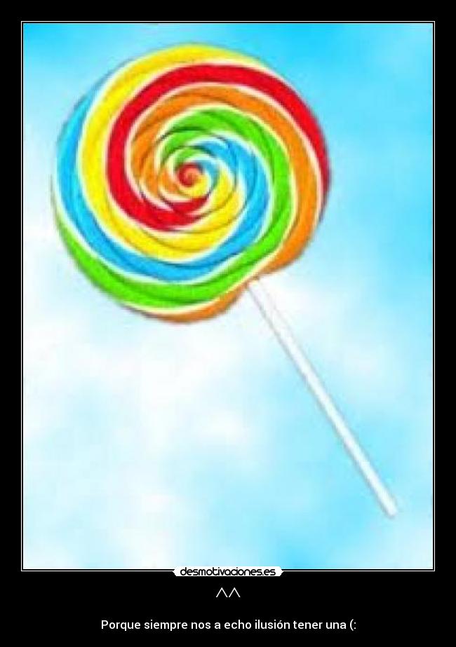 ^^ - Porque siempre nos a echo ilusión tener una (: