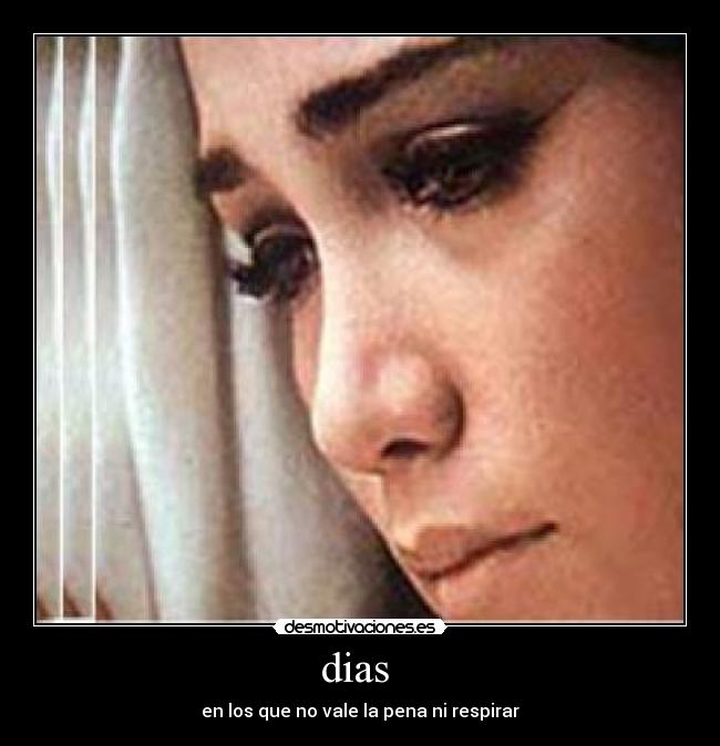dias  - en los que no vale la pena ni respirar