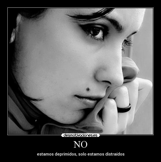 NO - estamos deprimidos, solo estamos distraídos