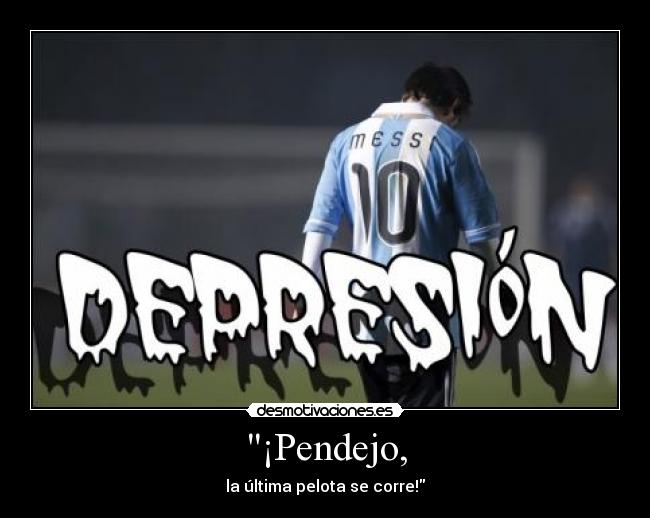 ¡Pendejo, -